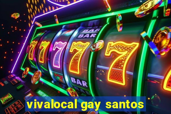 vivalocal gay santos